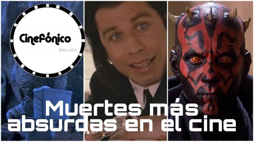Muertes absurdas en buenas peliculas, Cinefonico Área&nbsp;Geek
